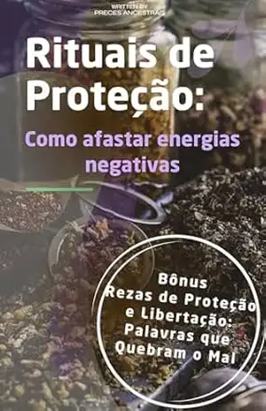 Rituais de Proteção: Como afastar energias negativas - Preces Ancestrais