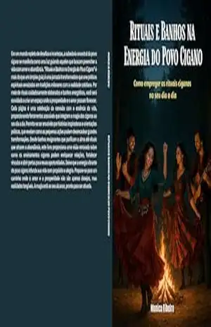 Rituais e Banhos na Energia do Povo Cigano: Como empregar os rituais ciganos no seu dia a dia – Monica Ríbeiro