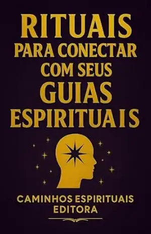 Rituais para conectar com seus guias espirituais: Práticas sagradas para receber sinais, clareza e orientação divina – Caminos Espirituales Editorial