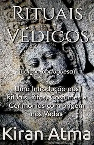 Rituais Védicos: Uma Introdução aos Rituais, Ritos, Costumes e Cerimónias com origem nos Vedas (Desvende os mistérios do universo Hindu: Explore Deuses, … e a Antiga Sabedoria Védica Livro 23) – Kiran Atma
