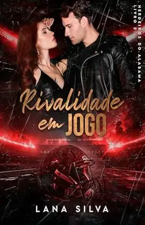 Rivalidade em Jogo (Herdeiros do Alabama Livro 2) – Lana Silva