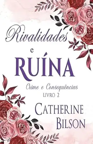 Rivalidades e Ruína: Um Mistério de Assassinato em Orgulho e Preconceito (Crime e Consequências Livro 2) – Catherine Bilson