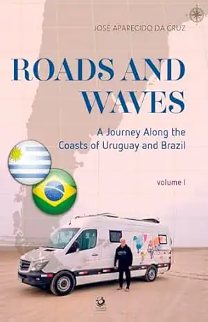 Roads and Waves: A Journey Along the Coasts of Uruguay and Brazil – José Aparecido da Cruz