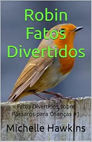 Robin Fatos Divertidos: Fatos Divertidos sobre Pássaros para Crianças #1 – Michelle Hawkins