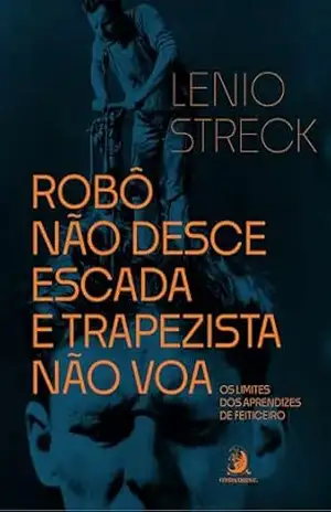 Robô não desce escada e trapezista não voa: os limites dos aprendizes de feiticeiro - Lenio Streck