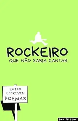 Rockeiro que não sabia cantar: Então escreveu poemas – Ian Vittor