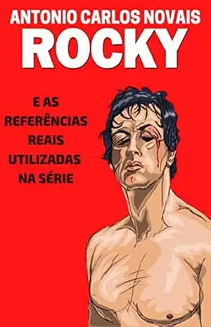 ROCKY: E as referências reais utilizadas na série – ANTONIO CARLOS NOVAIS