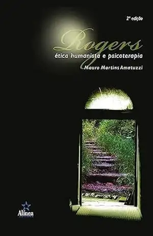 Rogers: Ética humanista e psicoterapia – Mauro Martins Amatuzzi