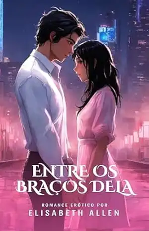 Romance Entre os braços dela: Spin–off de Entre os seus braços – Elisabeth Allen