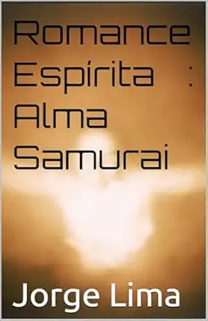 Romance Espírita: Alma Samurai – Jorge Lima
