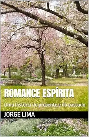 Romance Espírita: Uma história do presente e do passado – Jorge Lima