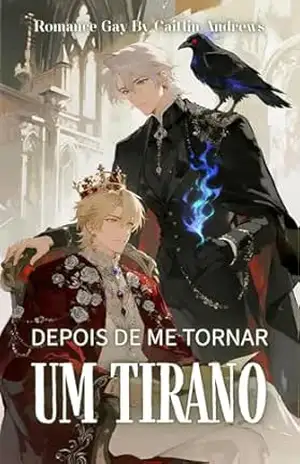 Romance Gay: Depois de me Tornar um Tirano: Rei renascido confronta igreja e inferno para erguer um império onde o sol nunca se põe (Série Gay Romance po) – Caitlin Andrews