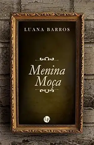 Romance: Menina Moça: romance adulto, romance para mulheres, romance família, romance amizade, romance mulher (Mulheres Incríveis) – Luana Barros