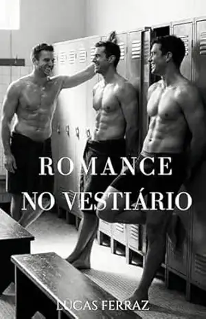 Romance no Vestiário: História de Futebol, Bromance e Prazer em Grupo (Literatura Hot LGBT) (Aventuras Eróticas) – Lucas Ferraz
