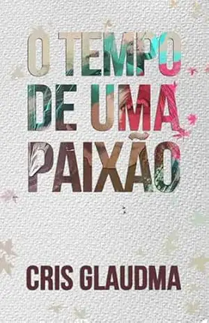 Romance: O tempo de uma paixão: Uma história nada romântica sobre ansiedade e depressão – Cris Glaudma