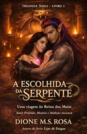 ROMANCE PROIBIDO DARK – A ESCOLHIDA DA SERPENTE: UMA VIAGEM AO REINO DOS MAIAS: FANTASIA DARK, MISTÉRIO, SUSPENSE, AMOR PROIBIDO, MALDIÇÃO ANCESTRAL - DIONE MARA SOUTO DA ROSA