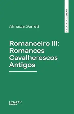 Romanceiro III: Romances Cavalherescos Antigos – Almeida Garrett