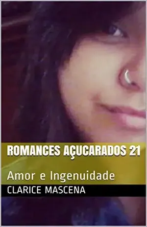 Romances Açucarados 21: Amor e Ingenuidade (De Quem É Esse Bebê Livro 1) - Clarice Mascena
