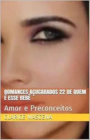 Romances Açucarados 22 De Quem É Esse Bebê: Amor e Preconceitos – Clarice  Mascena