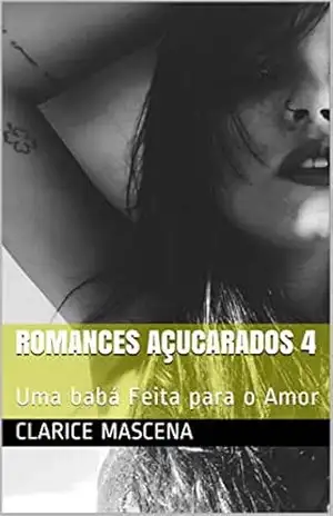 Romances Açucarados 4: Uma babá Feita para o Amor – Clarice  Mascena