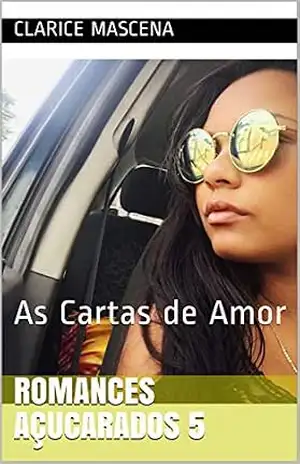 Romances Açucarados 5: As Cartas de Amor – Clarice  Mascena