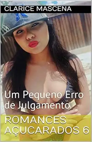 Romances Açucarados 6: Um Pequeno Erro de Julgamento – Clarice Mascena