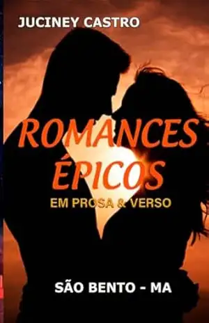 Romances Épicos: Em prosa e verso – Juciney  Castro