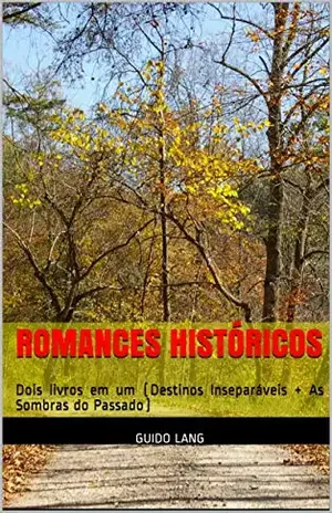 Romances Históricos: Dois livros em um (Destinos Inseparáveis + As Sombras do Passado) - Guido  Lang