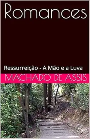 Romances: Ressurreição – A Mão e a Luva – Machado  de Assis