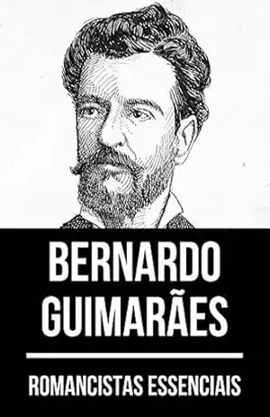 Romancistas Essenciais – Bernardo Guimarães – Bernardo Guimarães