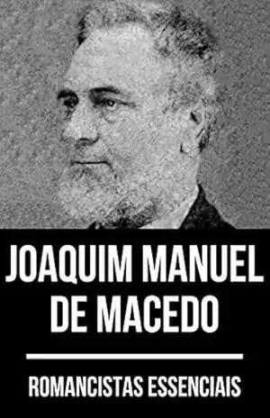 Romancistas Essenciais – Joaquim Manuel de Macedo – Joaquim Manuel de Macedo