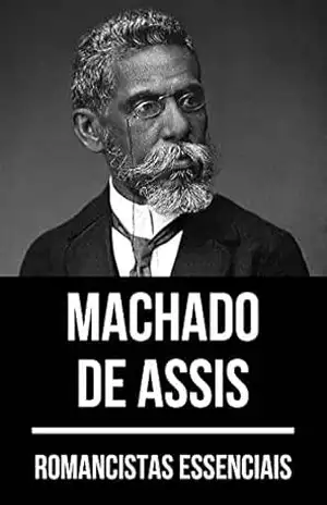 Romancistas Essenciais – Machado de Assis – Machado de Assis
