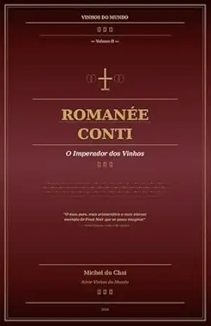 Romanée–Conti: O Imperador dos Vinhos (Vinhos do Mundo Livro 2) – Michel du Chai