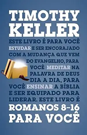 Romanos 8–16 para você: Série: a Palavra de Deus para você – Timothy Keller