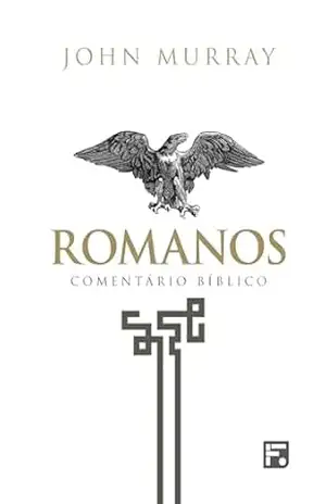 Romanos: comentário bíblico – John Murray