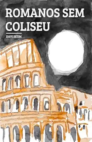 Romanos Sem Coliseu - Davi Setim