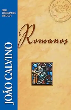 Romanos (Série Comentários Bíblicos) – João Calvino