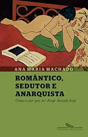 Romântico, sedutor e anarquista – Ana Maria Machado
