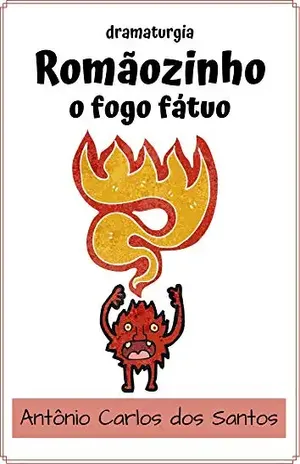 Romãozinho, o Fogo Fátuo: dramaturgia infanto–juvenil (Coleção Educação, Teatro & Folclore Livro 9) – Antônio Carlos dos Santos