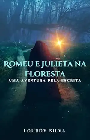 Romeu e Julieta na Floresta: Uma Aventura pela Escrita - Lourdy Silva