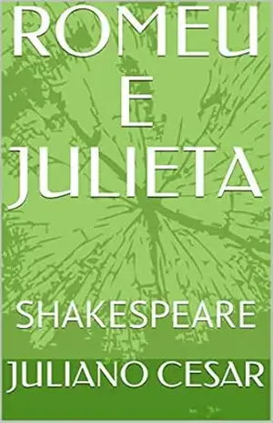 ROMEU E JULIETA: SHAKESPEARE – JULIANO CESAR