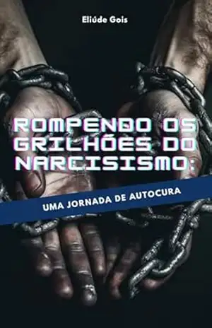 Rompendo os Grilhões do Narcisismo – eliude dos reis de gois Eliude