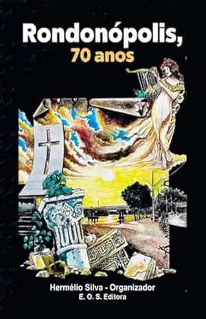 RONDONÓPOLIS, 70 ANOS – HERMÉLIO SILVA