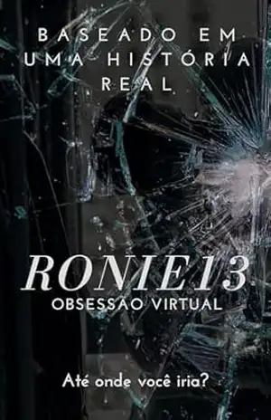 Ronie13: A Face Oculta da Obsessão Virtual – Marcio Gonçalves da Rosa
