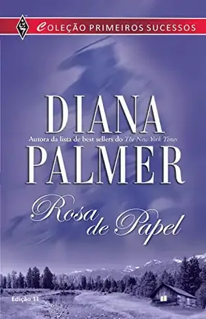 Rosa de papel (Harlequin Primeiros Sucessos Livro 11) – Diana Palmer