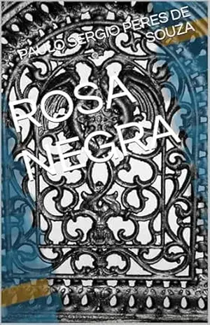 ROSA NEGRA - PAULO SERGIO PERES DE SOUZA