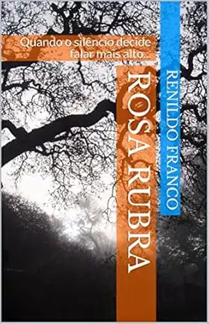 Rosa Rubra: Quando o silêncio decide falar mais alto… – Renildo Franco