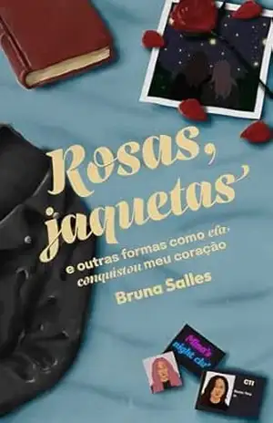 Rosas, jaquetas e outras formas como ela conquistou meu coração - Bruna Salles