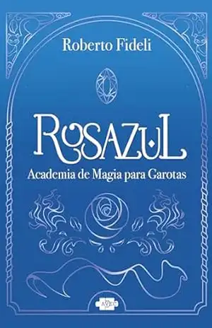 Rosazul: academia de magia para garotas – Roberto Fideli