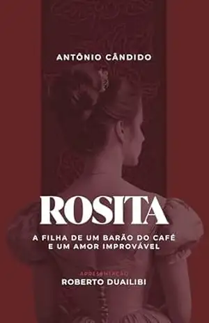 Rosita – A Filha de um Barão do Café e um Amor Improvável – Antônio Cândido